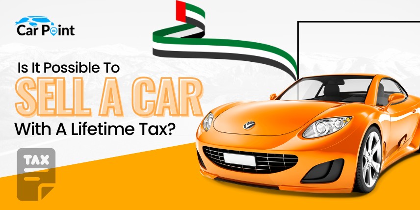 https://api.carpoint.ae/aritcles/_Is It Possible To Sell A Car With A Lifetime Tax.jpg